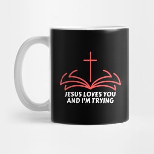 Jesus Loves You And I'm Trying | Funny Christian Mug